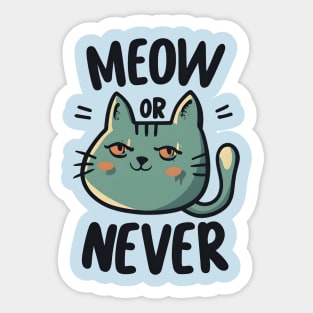 Meow or Never Sticker